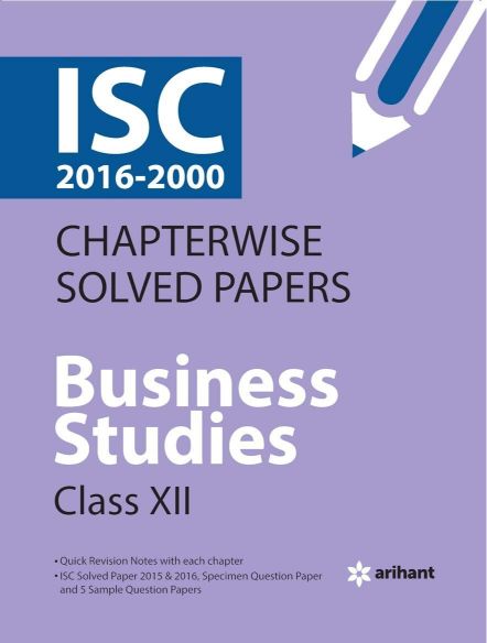 Arihant ISC Chapterwise Solved Papers BUSINESS STUDIES Class XII